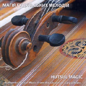 HUTSUL MAGIC. Authentic Hutsul Music From the Ukrainian Carpathians