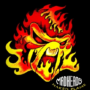 Mad Heads. Naked Flame